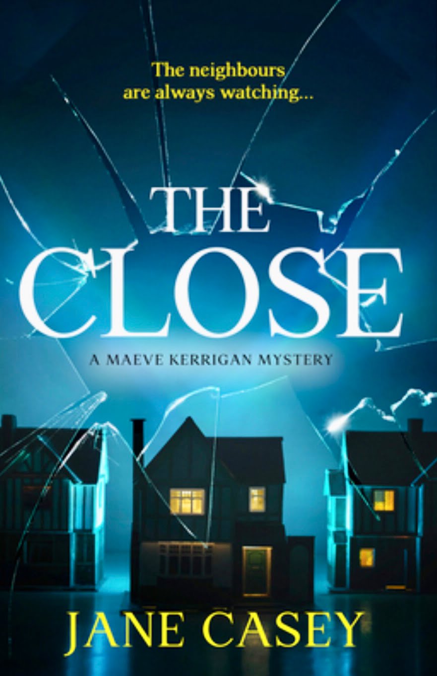 THE CLOSE BY JANE CASEY – BOOK REVIEW