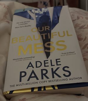 OUR BEAUTIFUL MESS BY ADELE PARKS – BOOK REVIEW